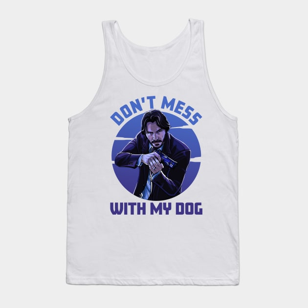 Don't Mess With My Dog - John Wick Tank Top by Bob Charl